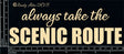 Always Take The Scenic Route image 0